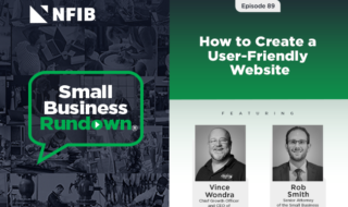 Podcast cover for NFIB Small Business Rundown, Episode 89: How to Create a User-Friendly Website, featuring Vince Wondra and Rob Smith.
